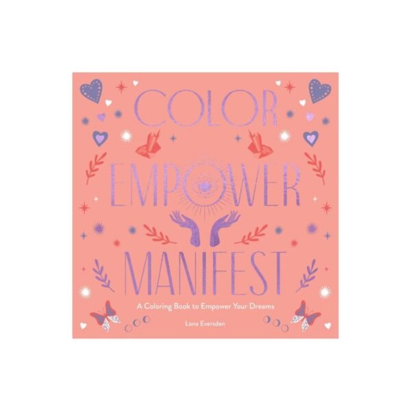 Color Empower Manifest- A coloring book to Empower Your dreams by Lona Eversden