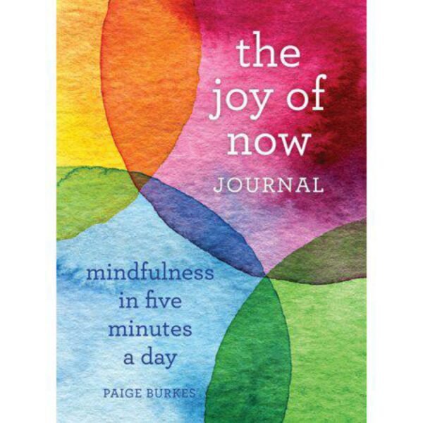 The Joy of Now Journal : Mindfulness in Five Minutes a Day