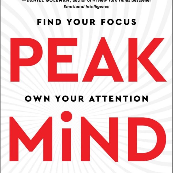 Peak Mind- Find Your Focus, Own Your Attention, Invest 12 Minutes a Day by Amishi P. JHA