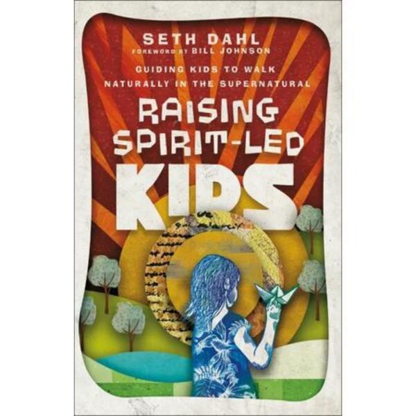 Raising Spirit-Led Kids - by Seth Dahl (Paperback)