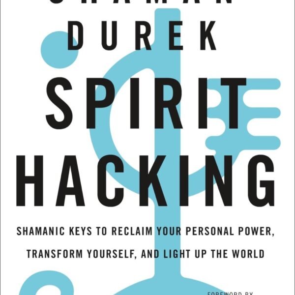 Spirit Hacking: Shamanic Keys to Reclaim Your Personal Power, Transform Yourself, and Light Up the World (1250217105)